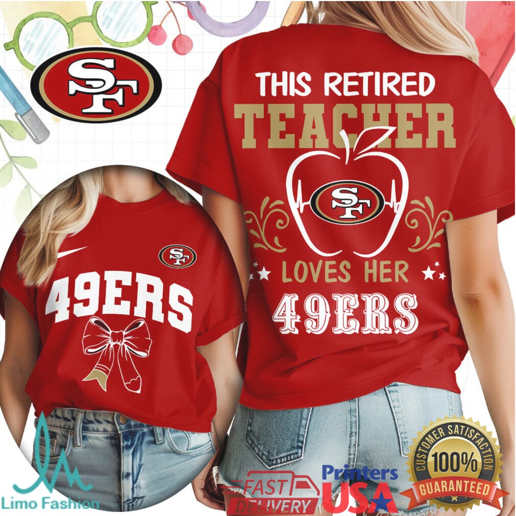 This Retired Teacher Loves Her San Francisco 49ers Football T Shirt - Limotees LLC