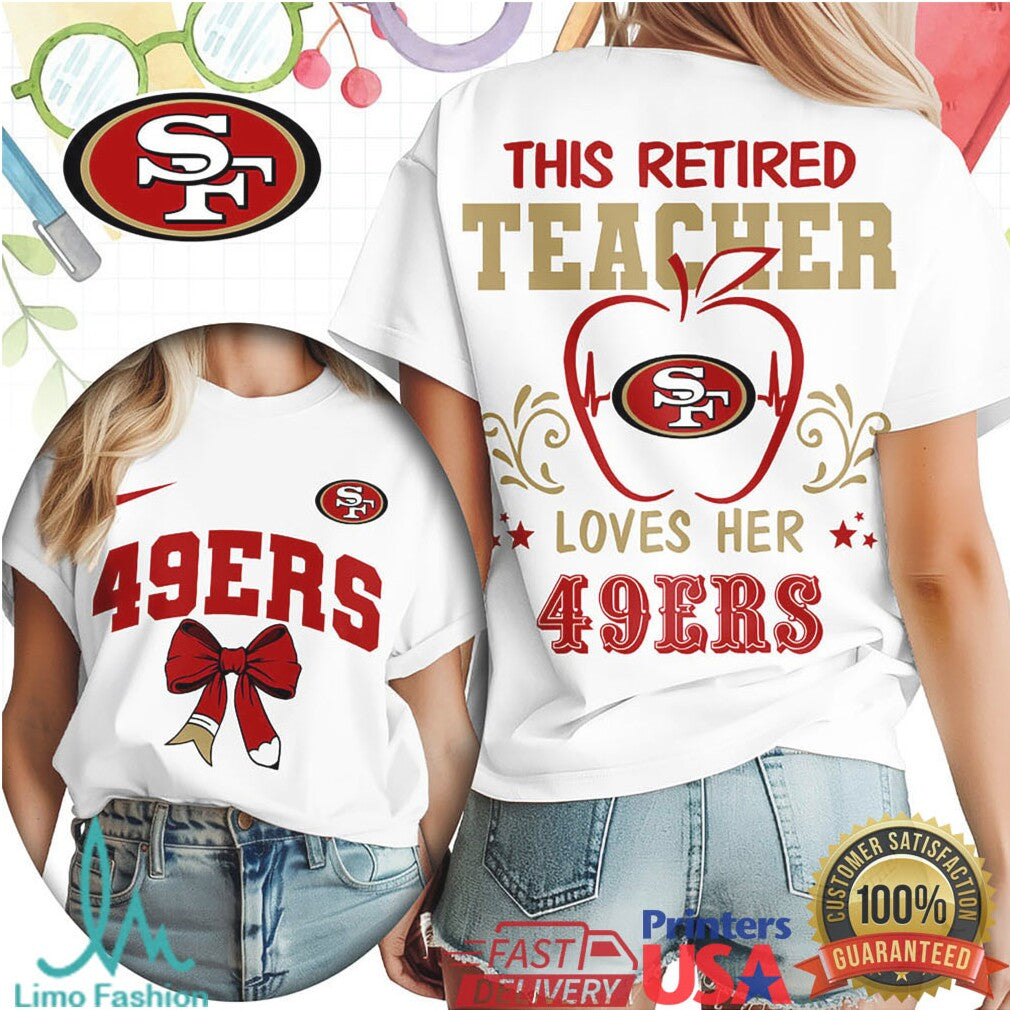 This Retired Teacher Loves Her San Francisco 49ers Football T Shirt - Limotees LLC
