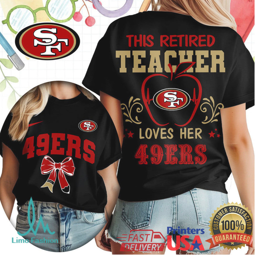 This Retired Teacher Loves Her San Francisco 49ers Football T Shirt - Limotees LLC