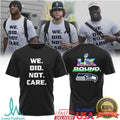 “WE. DID. NOT. CARE.” Seattle Seahawks Super Bowl LIX Bound Statement Tee - Limotees LLC
