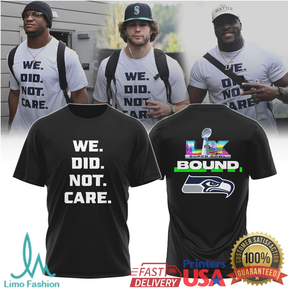 “WE. DID. NOT. CARE.” Seattle Seahawks Super Bowl LIX Bound Statement Tee - Limotees LLC